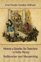Okładka - Historia o Dziadku Do Orzechów i o Królu Myszy - Ernst Theodor Amadeus Hoffmann
