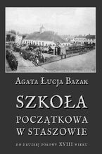 Okadka ksiki Szkoa pocztkowa w Staszowie do drugiej poowy XVIII wieku
