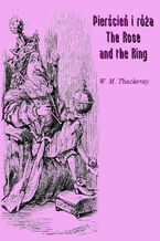 Okładka - Pierścień i róża czyli historia Lulejki i Bulby. Pantomima przy kominku dla dużych i małych dzieci - The Rose and the Ring - William Makepeace Thackeray