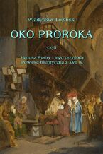 Okładka - Oko proroka czyli Hanusz Bystry i jego przygody. Powieść przygodowa z XVII w - Władysław Łoziński