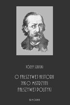 O fałszywej historii, jako mistrzyni fałszywej polityki