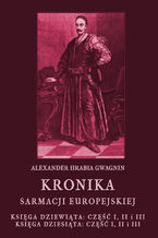 Okładka - Kronika Sarmacji Europejskiej. Księga Dziewiąta. Część I, II i III. Księga Dziesiąta. Część I, II i III - Alexander Hrabia Gwagnin