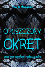 Okładka - Opuszczony okręt oraz inne opowieści nadzwyczajne - Guy de Maupassant