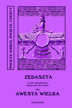 Okładka - Zędaszta. Awesta Wielka. Miano Słowiańskie w ręku jednej Familii od trzech tysięcy lat zostające czyli nie Zendawesta a Zędaszta to jest Życiodawcza książeczka Zoroastra - Nieznany