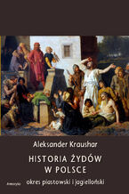 Okładka - Historia Żydów w Polsce. Okres piastowski. Okres jagielloński - Aleksander Kraushar