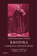 Okładka - Kronika Sarmacji Europejskiej. Księga Pierwsza. Część I, II i III - Alexander Hrabia Gwagnin