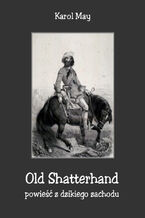 Okadka ksiki Old Shatterhand. Powie z dzikiego zachodu