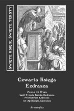 Czwarta Księga Ezdrasza. Zwana też Drugą bądź Trzecią Księgą Ezdrasza, Proroctwem Ezdrasza lub Apokalipsą Ezdrasza