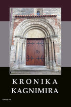 Kronika Kagnimira to jest dzieje czterech pierwszych krlw chrzecijaskich w Polsce, w wieku XI pisane