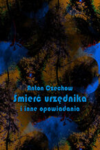 Okładka - Śmierć urzędnika i inne opowiadania - Anton Czechow