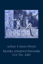 Okładka - Mumia zmartwychwstała. Lot No. 249 - Arthur Conan Doyle