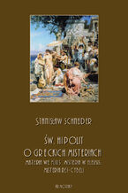 Okładka - Św. Hipolit o greckich misteriach: misteria we Flius, misteria w Eleusis, misteria Rei-Cybeli - Stanisław Schneider