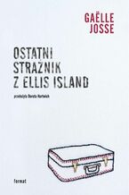 Okładka - Ostatni strażnik z Ellis Island - pisarka Gaëlle Josse