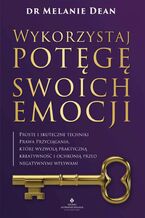 Okładka - Wykorzystaj potęgę swoich emocji - Melanie Dean