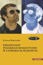 Okadka ksiki Paradygmat polskiego romantyzmu w uniwersum filmowym