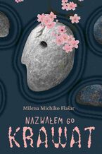 Okładka - Nazwałem go krawat - Milena Michiko Flašar