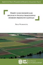 Okładka - Obrót nieruchomościami rolnymi w świetle traktatowej swobody przepływu kapitału - Beata Włodarczyk