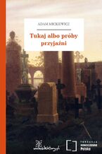 Okładka - Tukaj albo próby przyjaźni - Adam Mickiewicz