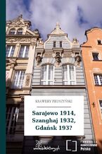 Okładka - Sarajewo 1914, Szanghaj 1932, Gdańsk 193? - Ksawery Pruszyński