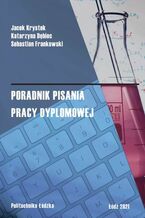 Okładka - Poradnik pisania pracy dyplomowej - Jacek Krystek, Katarzyna Dębiec, Sebastian Frankowski