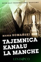 Okładka - Tajemnica kanału La Manche. Szpiedzy i agenci. Tom 3 - Marek Romański