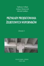 Przykłady projektowania żelbetowych wsporników. Zeszyt 2 (wydanie czwarte uzupełnione)