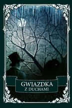 Okładka - Gwiazdka z duchami. Antologia opowiadań grozy - Margaret Oliphant, Ellen Wood, Roman Zmorski