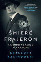 Okładka - Śmierć frajerom. Tajemnica skarbu Ala Capone - Grzegorz Kalinowski