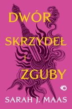 Okładka - Dwór skrzydeł i zguby. Tom 3 - Sarah J. Maas