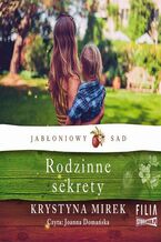 Okładka - Jabłoniowy sad. Tom 2. Rodzinne sekrety - Krystyna Mirek