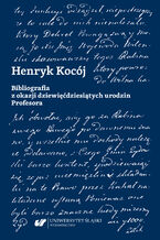 Okładka - Henryk Kocój. Bibliografia z okazji dziewięćdziesiątych urodzin Profesora - red. Maciej Kucharski, Dariusz Nawrot, Dariusz Rolnik