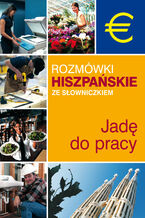 Okładka - Rozmówki hiszpańskie ze słowniczkiem. Jadę do pracy - Praca zbiorowa