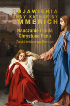 Okładka - Nauczanie i cuda Chrystusa Pana. Znaki królestwa Bożego - Anna Katharina Emmerich