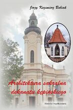 Okładka - Architektura sakralna dekanatu kępińskiego. Historia i współczesność - Jerzy K. Babiak