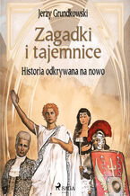 Okładka - Zagadki i tajemnice. Historia odkrywana na nowo - Jerzy Grundkowski