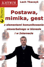 Okładka - Postawa, mimika, gest z elementami komunikowania niewerbalnego w biznesie i w Internecie - Lech Tkaczyk