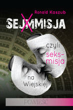 Okładka - SEJMMISJA, czyli seks-misja na Wiejskiej - Ronald Kaszub