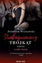 Okładka - Niebezpieczny trójkąt tom III. Game over - Kamila Andrzejak-Wasilewska