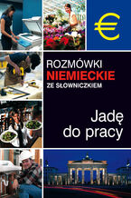 Okładka - Rozmówki niemieckie ze słowniczkiem. Jadę do pracy - Praca zbiorowa