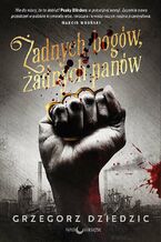 Okładka - Żadnych bogów, żadnych panów. Trylogia chicagowska. Tom 1 - Grzegorz Dziedzic