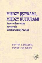 Okładka - Między językami, między kulturami/Entre langues, entre cultures - Monika Kostro, Krystyna Szymankiewicz, Magdalena Grycan