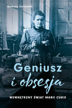 Okadka ksiki Geniusz i obsesja. Wewntrzny wiat Marii Curie