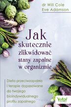 Okładka - Jak skutecznie zlikwidować stany zapalne w organizmie - Dr. Will Cole, Eve Adamson