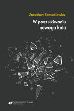 W poszukiwaniu nowego ładu. Tendencje antyliberalne, autorytarne i profaszystowskie w polskiej myśli politycznej i społecznej lat 30. XX w.: piłsudczycy i inni