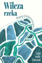 Okładka - Wilcza rzeka - Wioletta Grzegorzewska