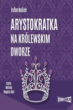 Okładka - Arystokratka. Tom 5. Arystokratka na królewskim dworze - Evžen Boček