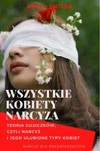 Okładka - Wszystkie kobiety narcyza. Narcyz i jego ulubione typy kobiet - Agata Butler