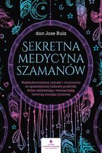 Okładka - Sekretna medycyna szamanów - don Jose Ruiz