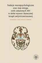 Okładka - Funkcje neuropsychologiczne oraz stan mózgu osób zakażonych HIV w dobie wysoce skutecznej terapii antyretrowirusowej - Emilia Łojek