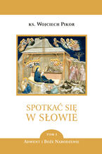 Okładka - Spotkać się w Słowie (Tom 1). Spotkać się w Słowie - tom 1 - ks. Wojciech Pikor, ks. Wojciech Pikor